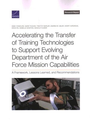 Emmi Yonekura, Mark Toukan, Timothy Marler, Andrea M Abler, Henry Hargrove, Eddie Ro, Isabelle Winston, Sankalp Kumar - Accelerating the Transfer of Training Technologies to Support Evolving Department of the Air Force Mission Capabilities, Häftad