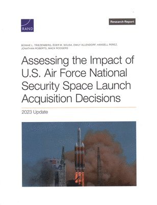 Bonnie L Triezenberg, Éder M Sousa, Emily Allendorf - Assessing the Impact of U.S. Air Force National Security Space Launch Acquisition Decisions, Häftad