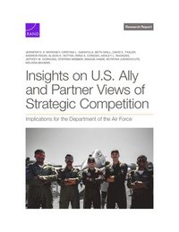 bokomslag Insights on U.S. Ally and Partner Views of Strategic Competition: Implications for the Department of the Air Force