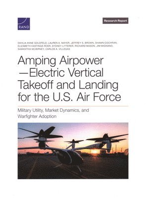 Dahlia Anne Goldfeld, Lauren A Mayer, Jeffrey S Brown - Amping Airpower-Electric Vertical Takeoff and Landing for the U.S. Air Force, Häftad