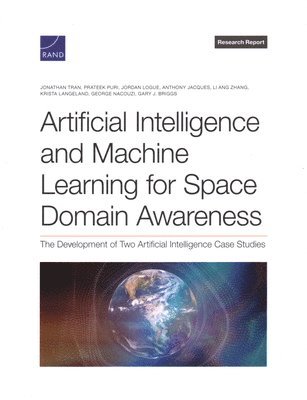 bokomslag Artificial Intelligence and Machine Learning for Space Domain Awareness: The Development of Two Artificial Intelligence Case Studies