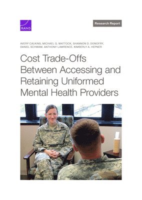 Avery Calkins, Michael G Mattock, Shannon D Donofry - Cost Trade-Offs Between Accessing and Retaining Uniformed Mental Health Providers, Häftad