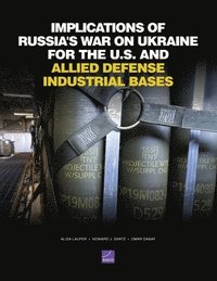 bokomslag Implications of Russia's War on Ukraine for the U.S. and Allied Defense Industrial Bases