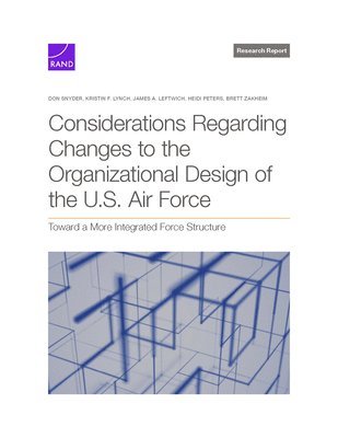 Don J Snyder, Kristin F Lynch, James A Leftwich - Considerations Regarding Changes to the Organizational Design of the U.S. Air Force, Häftad
