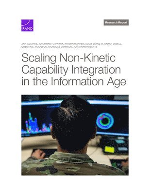 Jair Aguirre, Jonathan Fujiwara, Kristin Warren, Eddie López III, Sarah Lovell - Scaling Non-Kinetic Capability Integration in the Information Age, Häftad