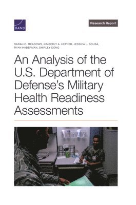 Sarah O Meadows, Kimberly A Hepner, Jessica L Sousa, Ryan Haberman, Shirley Dong - Analysis of the U.S. Department of Defense's Military Health Readiness Assessments, Häftad
