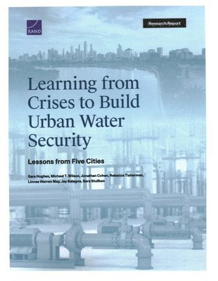 Sarah Jane Hughes, Michael T Wilson, Jonathan Cohen, Rebecca Tisherman, Linnea Warren May, Jay Balagna, Sara Stullken - Learning from Crises to Build Urban Water Security, Häftad