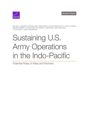 Michael J Mazarr, Duncan Long, Derek Eaton, Jeffery Broughton, Joslyn Fleming - Sustaining U.S. Army Operations in the Indo-Pacific, Häftad