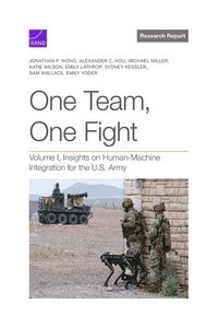 bokomslag One Team, One Fight: Volume I, Insights on Human-Machine Integration for the U.S. Army