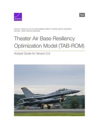 bokomslag Theater Air Base Resiliency Optimization Model (TAB-ROM)