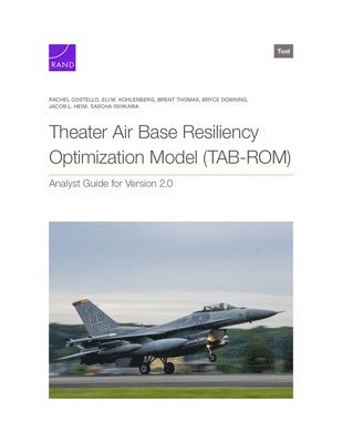 Rachel Costello, Eli M Kohlenberg, Brent Thomas - Theater Air Base Resiliency Optimization Model (TAB-ROM), Häftad