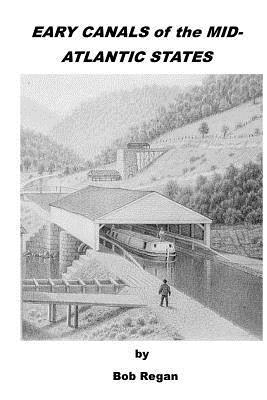 Bob Regan - EARLY CANALS of the MID-ATLANTIC STATES, Häftad