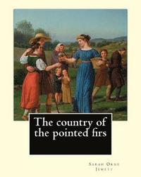 bokomslag The country of the pointed firs. By: Sarah Orne Jewett: Sarah Orne Jewett (September 3, 1849 - June 24, 1909) was an American novelist, short story wr