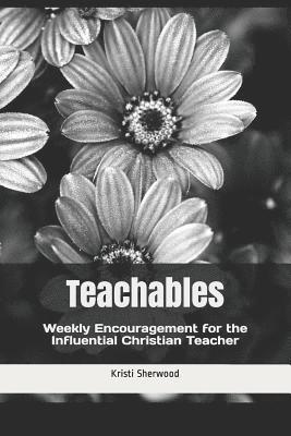 bokomslag Teachables: Weekly Encouragement and Insight for the Influential Christian Teacher
