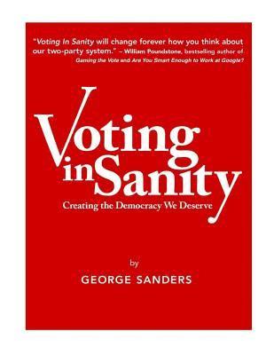 Voting In Sanity: Creating the Democracy We Deserve 1