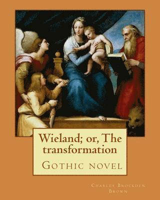 bokomslag Wieland; or, The transformation. By: Charles Brockden Brown: Set sometime between the French and Indian War and the American Revolutionary War, Wielan