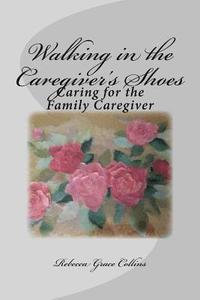 bokomslag Walking in the Caregiver's Shoes: Caring for the Family Caregiver