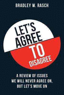 Let's Agree To Disagree: A Review of Issues We Will Never Agree On, But Let's Move On 1