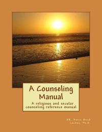 bokomslag A Counseling Manual: A reference manual for religious and secular counselors or