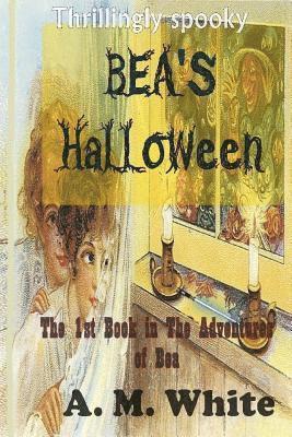 Bea's Halloween: The First Book in The Adventures of BEA 1