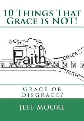 bokomslag 10 Things That Grace is NOT!: Grace or Disgrace?