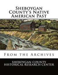 bokomslag Sheboygan County's Native American Past: From the Archives