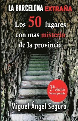 La Barcelona extraña. 50 lugares con misterio de la provincia. 3a edición 1