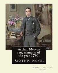 bokomslag Arthur Mervyn: or, memoirs of the year 1793. By: Charles Brockden Brown: It was one of Brown's more popular novels, and is in many wa