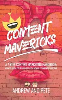 bokomslag Content Mavericks: How to Grow Your Business with Insanely Shareable Content
