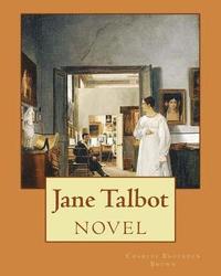 bokomslag Jane Talbot ( NOVEL). By: Charles Brockden Brown: Charles Brockden Brown (January 17, 1771 - February 22, 1810) was an American novelist, histor