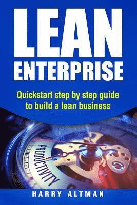 Lean Enterprise: QuickStart Step-By-Step Guide to Build a Lean Business 1