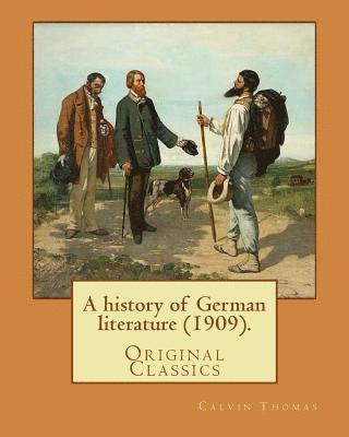 bokomslag A history of German literature (1909). By: Calvin Thomas (linguist): (Original Classics). Calvin Thomas (October 28, 1854 near Lapeer, Michigan - Nove