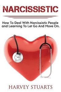 bokomslag Narcissistic: How To Deal with a narcissistic person, emotional abuse, move on and get over them, regain strengh, dealing with narci
