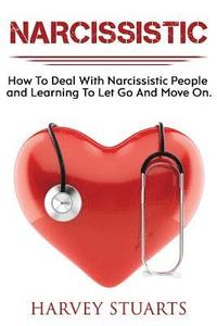 bokomslag Narcissistic: How To Deal with a narcissistic person, emotional abuse, move on and get over them, regain strengh, dealing with narci