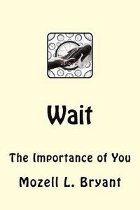 bokomslag Wait: The Importance of You