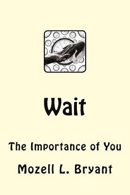 Wait: The Importance of You 1