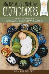 bokomslag How to Sew, Use, and Clean Cloth Diapers: With Tutorials for Cloth Wipes, Unpaper Towels, and More!