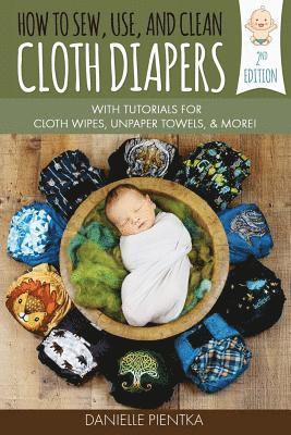 bokomslag How to Sew, Use, and Clean Cloth Diapers: With Tutorials for Cloth Wipes, Unpaper Towels, and More!