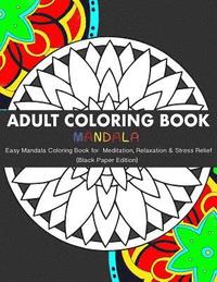 bokomslag Adult Coloring Book: Easy Mandala Coloring Book for Meditation, Relaxation & Stress Relief (Black Paper Edition)