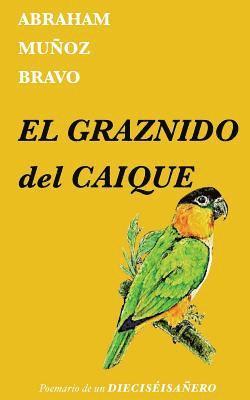 bokomslag El graznido del caique: Poemario de un dieciséisañero