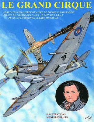 Le Grand Cirque. Vol.1: Adaptation en BD du livre classique de Pierre Clostermann, pilote de chasse dans la R.A.F pendant la IIe Guerre Mondia 1