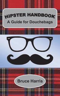 bokomslag Hipster Handbook: A Guide for Douchebags: A Millenial Series