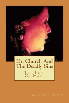 Beaumont DuBois - Dr. Church And The Deadly Sins: The Lust Of Hate, Häftad