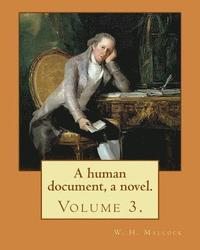bokomslag A human document, a novel. By: W. H. Mallock, in three volumes (Volume 3).: William Hurrell Mallock (7 February 1849 - 2 April 1923) was an English n