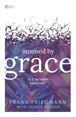 Stunned by Grace: it's beyond amazing 1