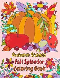 bokomslag Autumn Scenes Fall Splendor Coloring Book: Autumn Leaves, Acorns, and More For the Fall Season