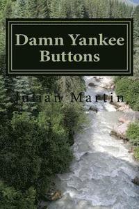 bokomslag Damn Yankee Buttons: Short Stories and Essays