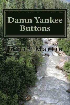 Damn Yankee Buttons: Short Stories and Essays 1