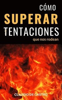 bokomslag Cómo Superar las Tentaciones que nos rodean: Grandes batallas espirituales