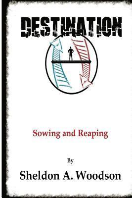 Sheldon A. Woodson - Destination: Sowing and Reaping, Häftad